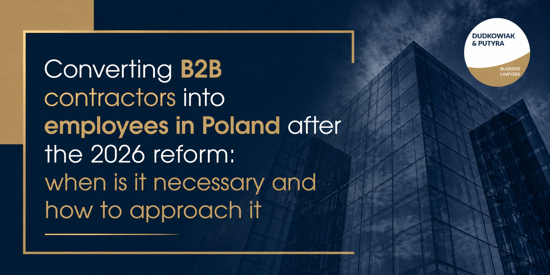 Converting B2B contractors into employees in Poland after the 2026 reform: when is it necessary and how to approach it